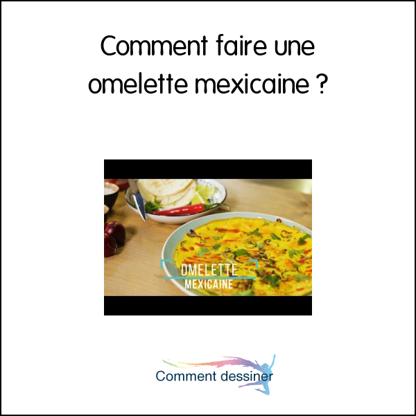 Comment faire une omelette mexicaine